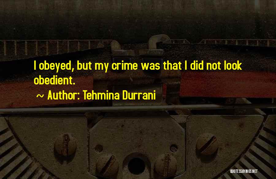 Tehmina Durrani Quotes: I Obeyed, But My Crime Was That I Did Not Look Obedient.