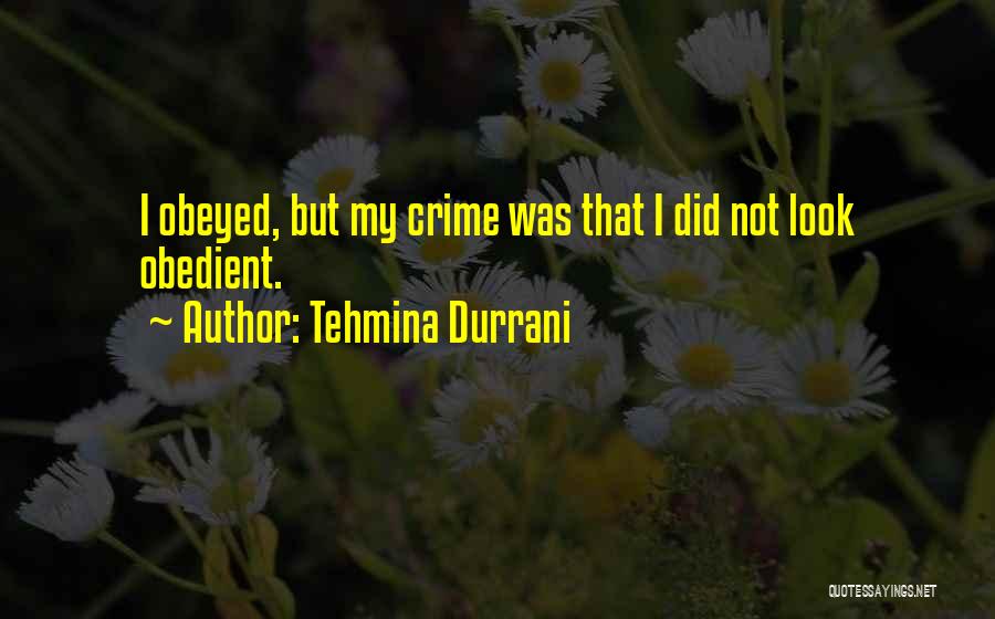 Tehmina Durrani Quotes: I Obeyed, But My Crime Was That I Did Not Look Obedient.