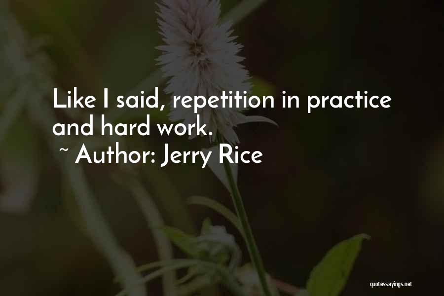 Jerry Rice Quotes: Like I Said, Repetition In Practice And Hard Work.