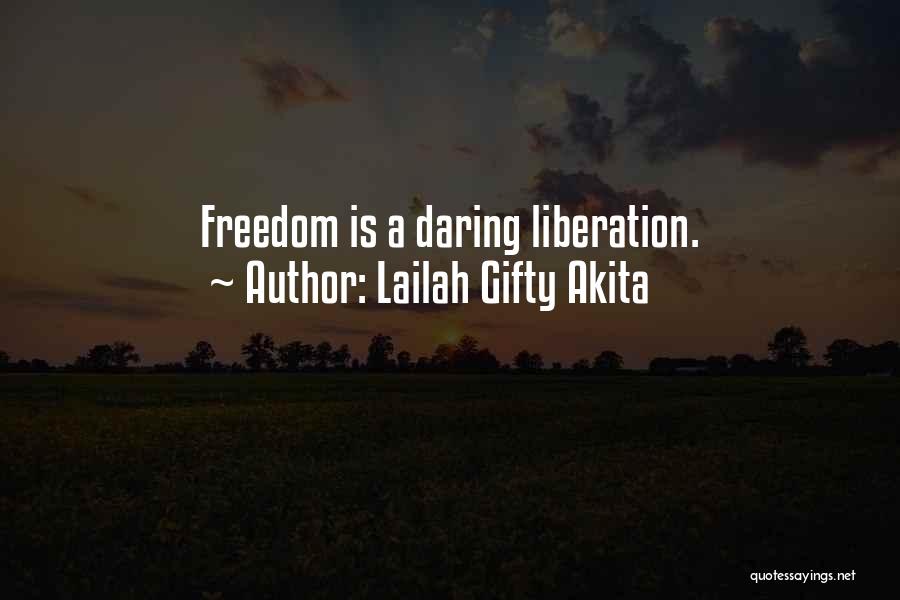 Lailah Gifty Akita Quotes: Freedom Is A Daring Liberation.