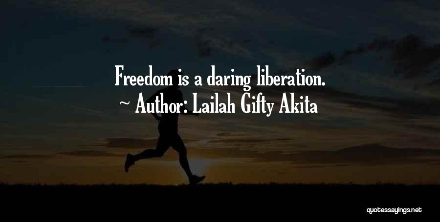 Lailah Gifty Akita Quotes: Freedom Is A Daring Liberation.