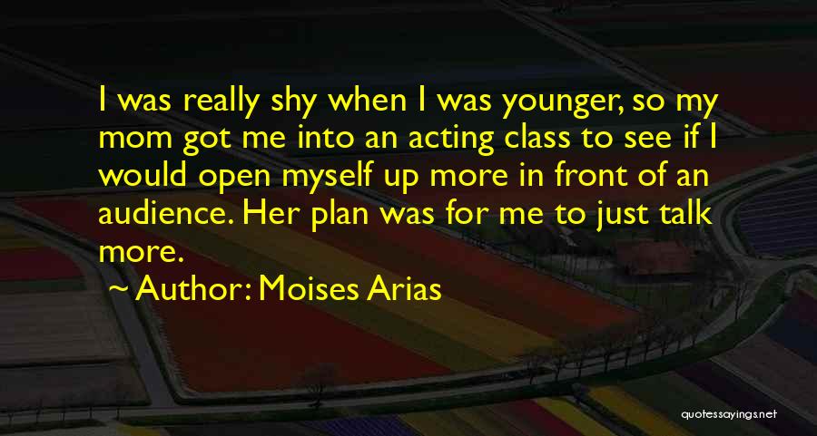 Moises Arias Quotes: I Was Really Shy When I Was Younger, So My Mom Got Me Into An Acting Class To See If