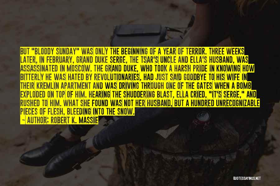 Robert K. Massie Quotes: But Bloody Sunday Was Only The Beginning Of A Year Of Terror. Three Weeks Later, In February, Grand Duke Serge,