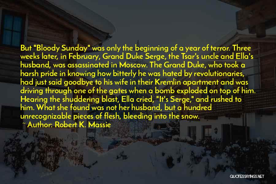 Robert K. Massie Quotes: But Bloody Sunday Was Only The Beginning Of A Year Of Terror. Three Weeks Later, In February, Grand Duke Serge,