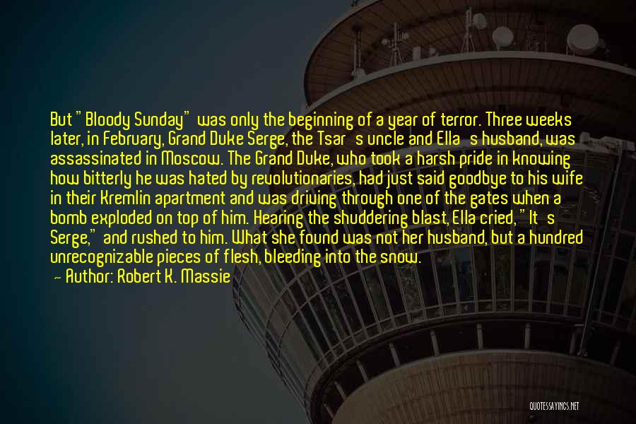 Robert K. Massie Quotes: But Bloody Sunday Was Only The Beginning Of A Year Of Terror. Three Weeks Later, In February, Grand Duke Serge,