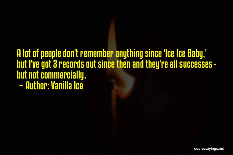 Vanilla Ice Quotes: A Lot Of People Don't Remember Anything Since 'ice Ice Baby,' But I've Got 3 Records Out Since Then And