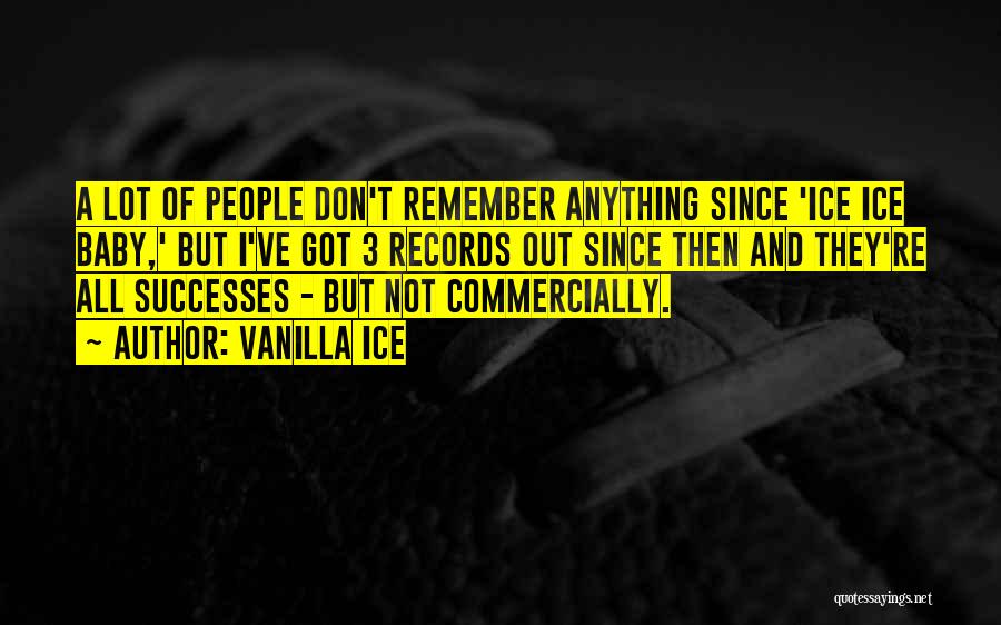 Vanilla Ice Quotes: A Lot Of People Don't Remember Anything Since 'ice Ice Baby,' But I've Got 3 Records Out Since Then And