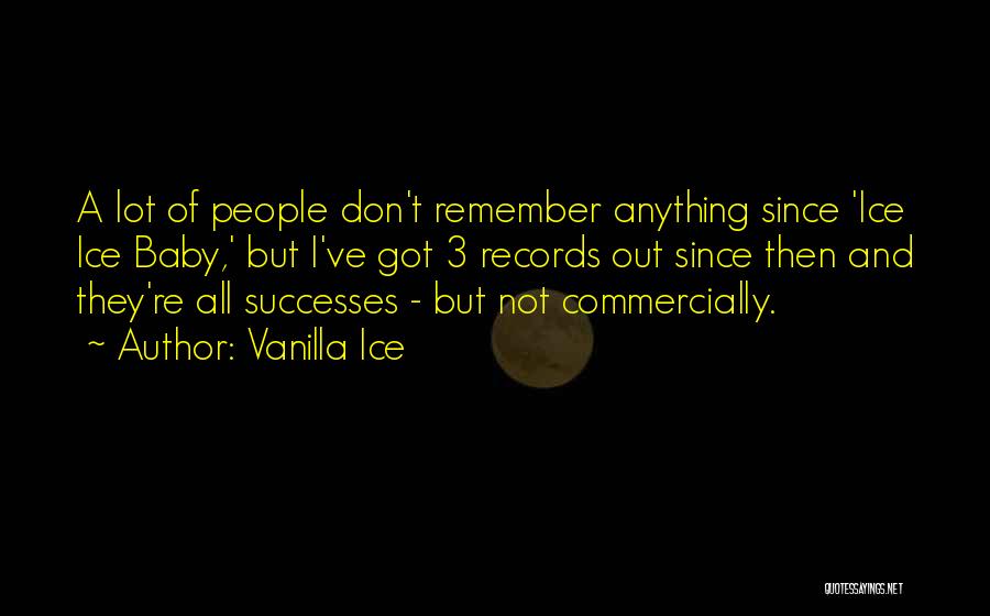 Vanilla Ice Quotes: A Lot Of People Don't Remember Anything Since 'ice Ice Baby,' But I've Got 3 Records Out Since Then And