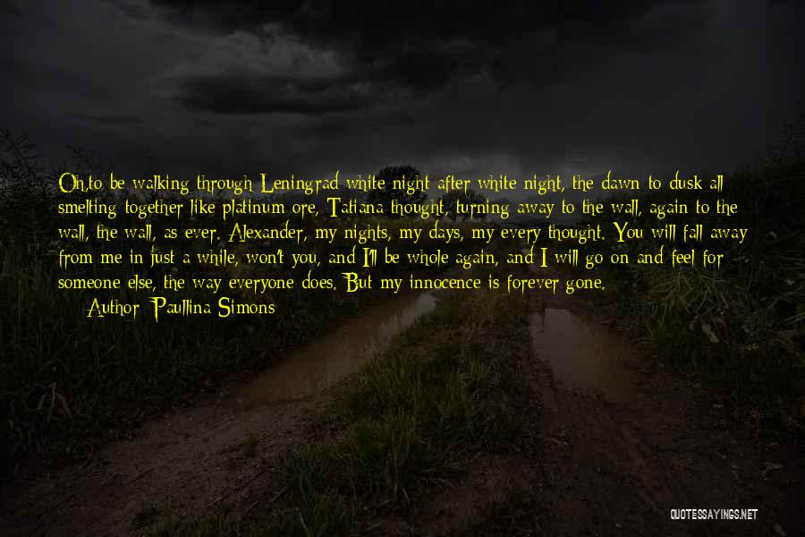 Paullina Simons Quotes: Oh,to Be Walking Through Leningrad White Night After White Night, The Dawn To Dusk All Smelting Together Like Platinum Ore,