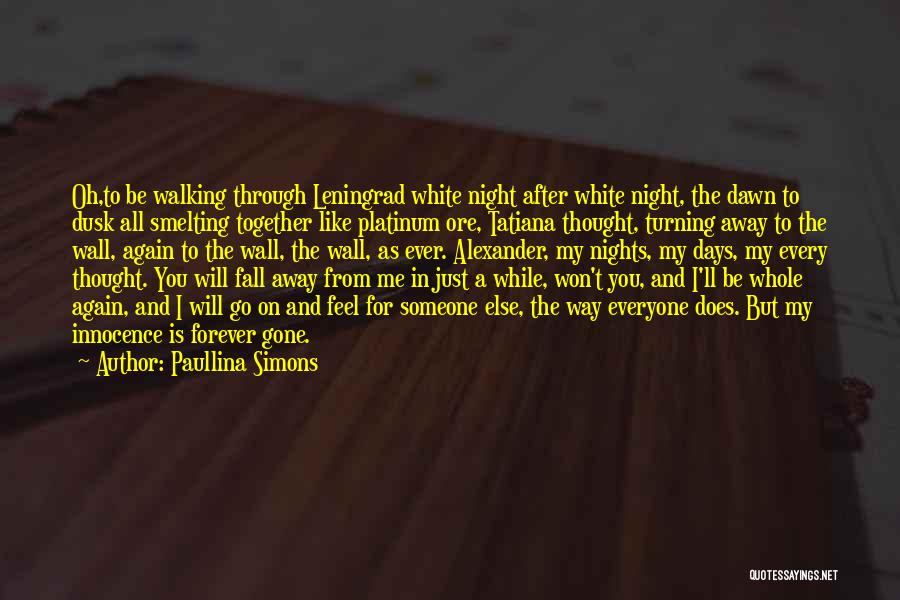 Paullina Simons Quotes: Oh,to Be Walking Through Leningrad White Night After White Night, The Dawn To Dusk All Smelting Together Like Platinum Ore,