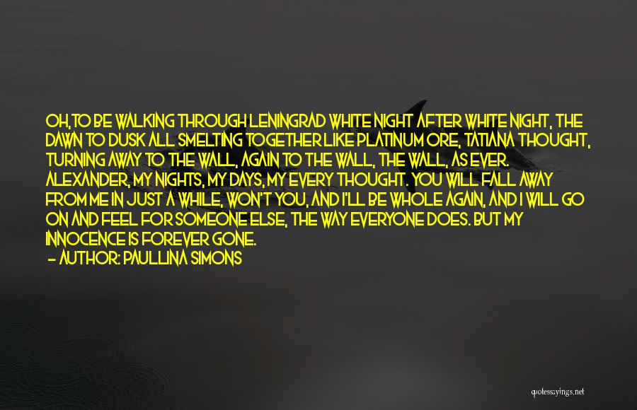 Paullina Simons Quotes: Oh,to Be Walking Through Leningrad White Night After White Night, The Dawn To Dusk All Smelting Together Like Platinum Ore,