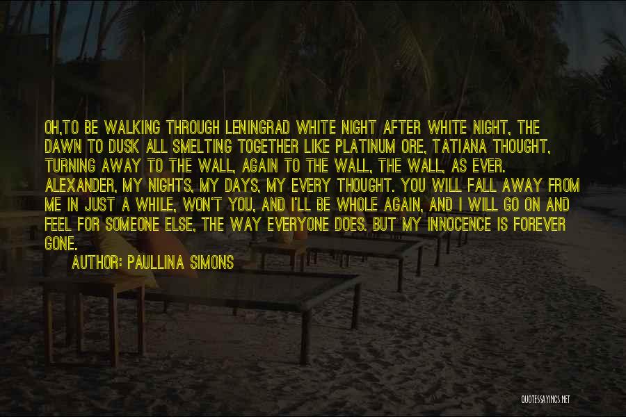 Paullina Simons Quotes: Oh,to Be Walking Through Leningrad White Night After White Night, The Dawn To Dusk All Smelting Together Like Platinum Ore,