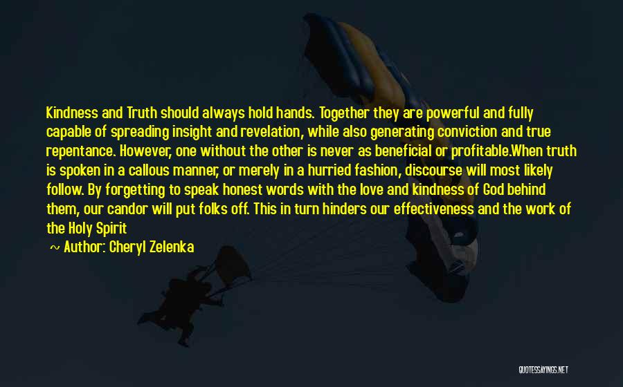 Cheryl Zelenka Quotes: Kindness And Truth Should Always Hold Hands. Together They Are Powerful And Fully Capable Of Spreading Insight And Revelation, While