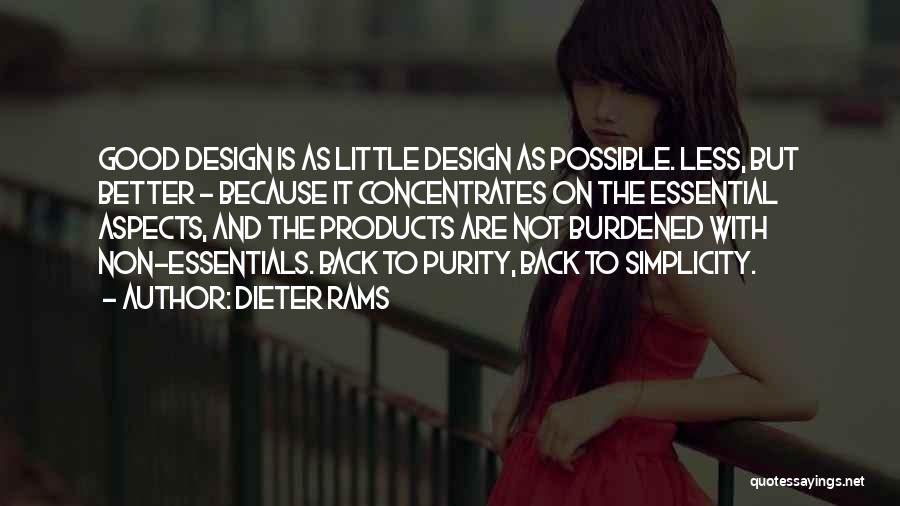 Dieter Rams Quotes: Good Design Is As Little Design As Possible. Less, But Better - Because It Concentrates On The Essential Aspects, And