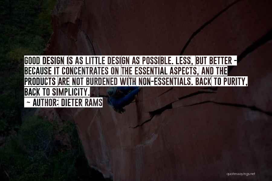 Dieter Rams Quotes: Good Design Is As Little Design As Possible. Less, But Better - Because It Concentrates On The Essential Aspects, And