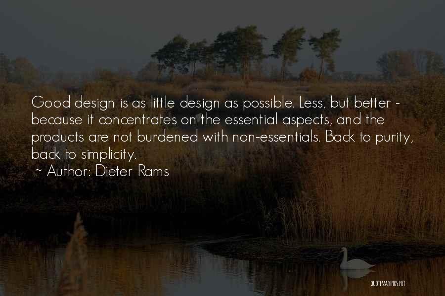 Dieter Rams Quotes: Good Design Is As Little Design As Possible. Less, But Better - Because It Concentrates On The Essential Aspects, And
