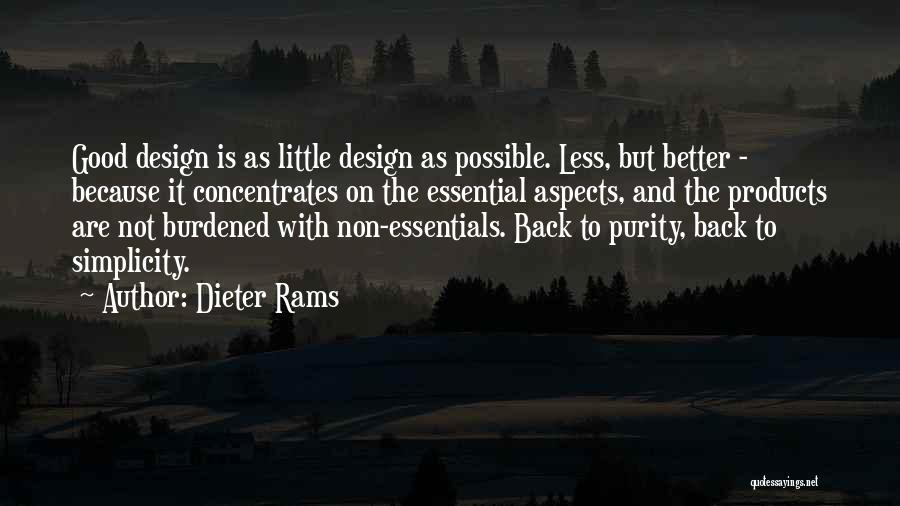 Dieter Rams Quotes: Good Design Is As Little Design As Possible. Less, But Better - Because It Concentrates On The Essential Aspects, And