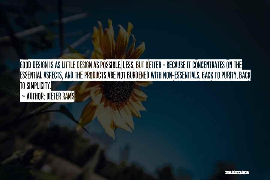 Dieter Rams Quotes: Good Design Is As Little Design As Possible. Less, But Better - Because It Concentrates On The Essential Aspects, And