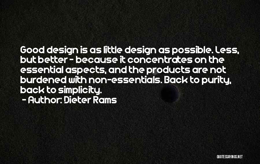 Dieter Rams Quotes: Good Design Is As Little Design As Possible. Less, But Better - Because It Concentrates On The Essential Aspects, And