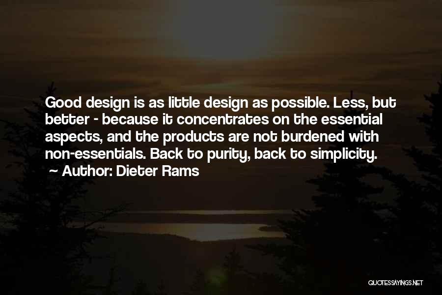 Dieter Rams Quotes: Good Design Is As Little Design As Possible. Less, But Better - Because It Concentrates On The Essential Aspects, And