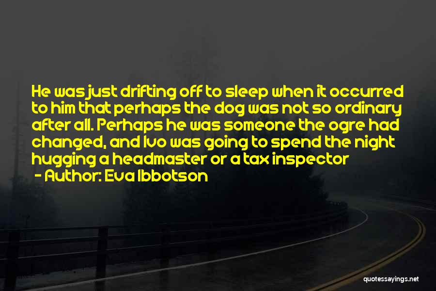 Eva Ibbotson Quotes: He Was Just Drifting Off To Sleep When It Occurred To Him That Perhaps The Dog Was Not So Ordinary