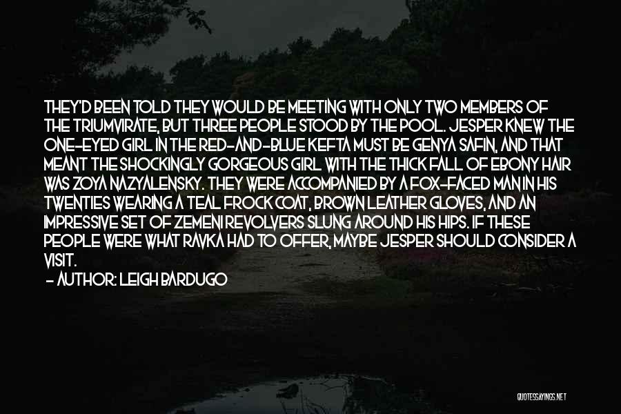 Leigh Bardugo Quotes: They'd Been Told They Would Be Meeting With Only Two Members Of The Triumvirate, But Three People Stood By The