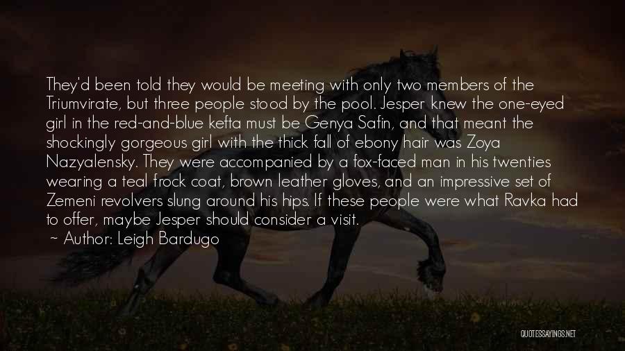 Leigh Bardugo Quotes: They'd Been Told They Would Be Meeting With Only Two Members Of The Triumvirate, But Three People Stood By The