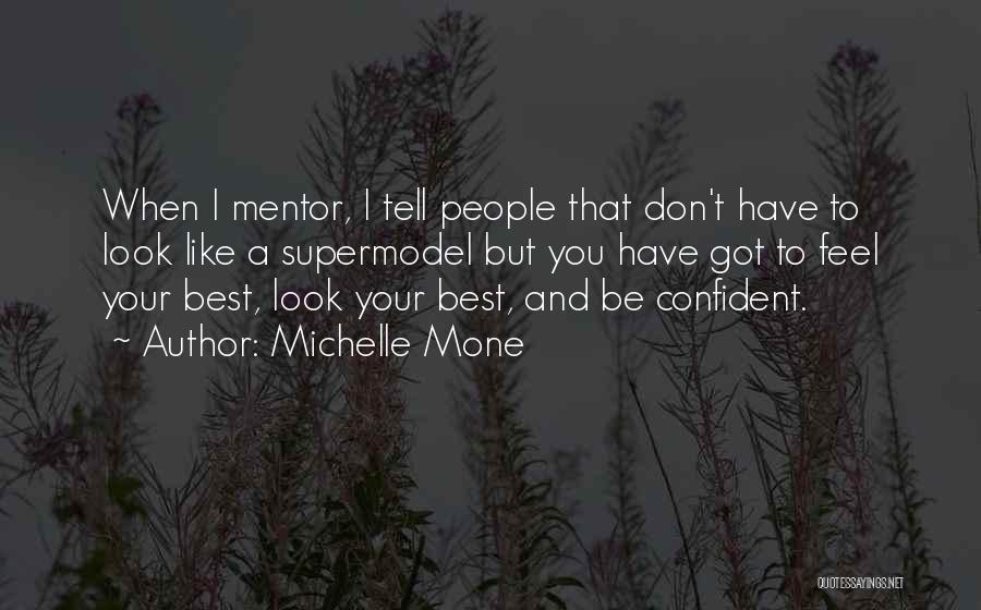 Michelle Mone Quotes: When I Mentor, I Tell People That Don't Have To Look Like A Supermodel But You Have Got To Feel