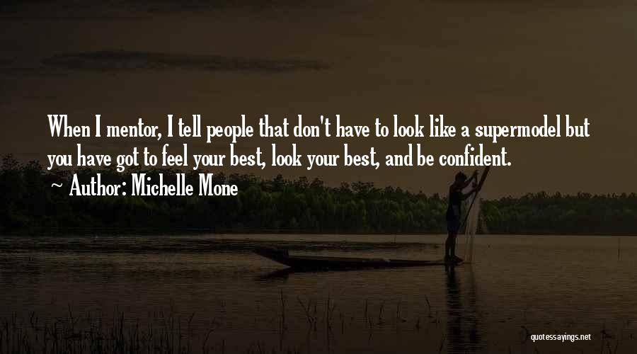 Michelle Mone Quotes: When I Mentor, I Tell People That Don't Have To Look Like A Supermodel But You Have Got To Feel