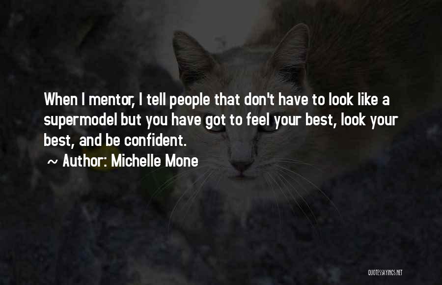 Michelle Mone Quotes: When I Mentor, I Tell People That Don't Have To Look Like A Supermodel But You Have Got To Feel
