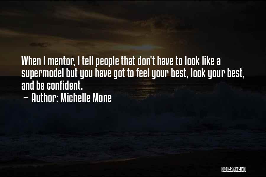 Michelle Mone Quotes: When I Mentor, I Tell People That Don't Have To Look Like A Supermodel But You Have Got To Feel