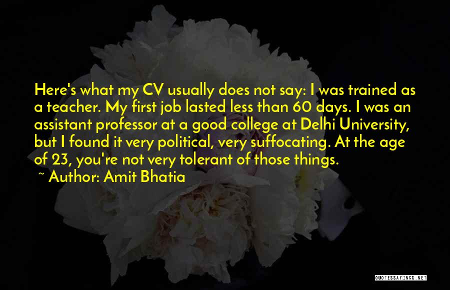 Amit Bhatia Quotes: Here's What My Cv Usually Does Not Say: I Was Trained As A Teacher. My First Job Lasted Less Than