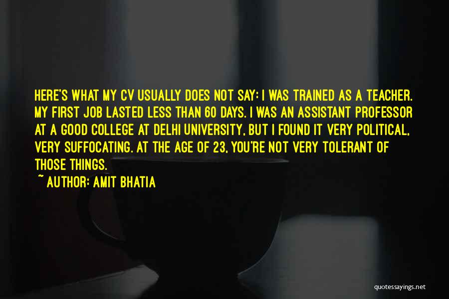 Amit Bhatia Quotes: Here's What My Cv Usually Does Not Say: I Was Trained As A Teacher. My First Job Lasted Less Than