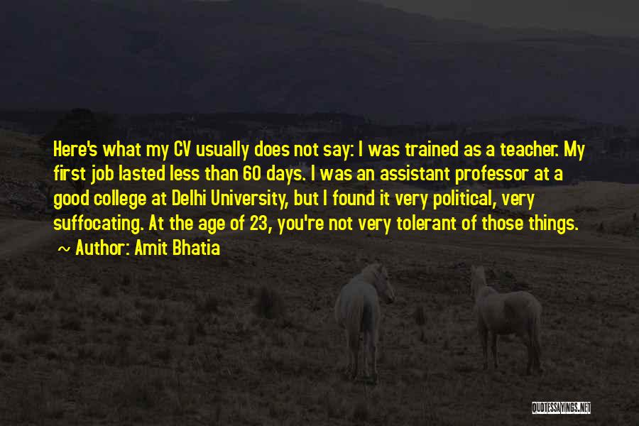 Amit Bhatia Quotes: Here's What My Cv Usually Does Not Say: I Was Trained As A Teacher. My First Job Lasted Less Than