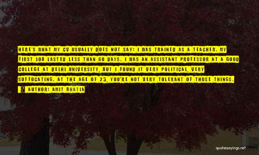 Amit Bhatia Quotes: Here's What My Cv Usually Does Not Say: I Was Trained As A Teacher. My First Job Lasted Less Than