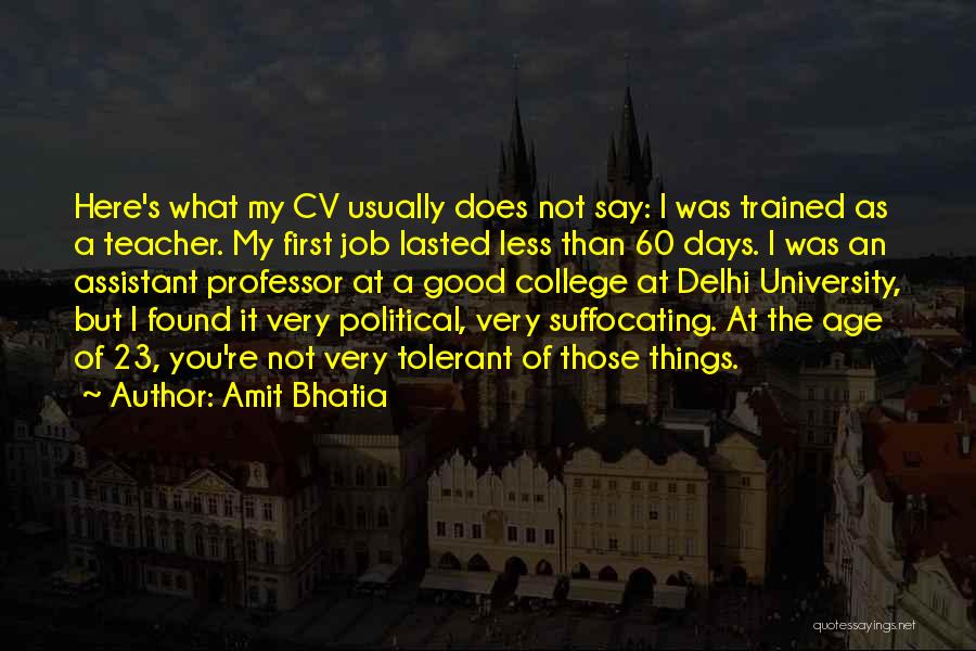 Amit Bhatia Quotes: Here's What My Cv Usually Does Not Say: I Was Trained As A Teacher. My First Job Lasted Less Than