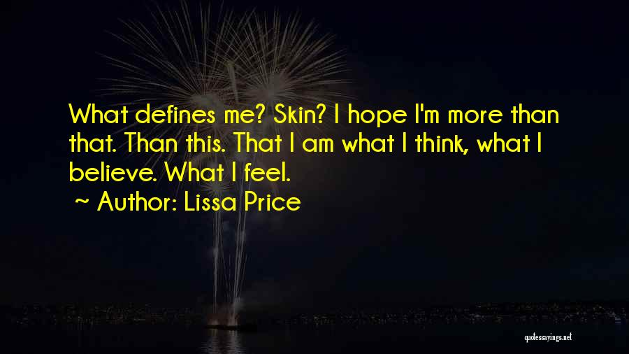 Lissa Price Quotes: What Defines Me? Skin? I Hope I'm More Than That. Than This. That I Am What I Think, What I