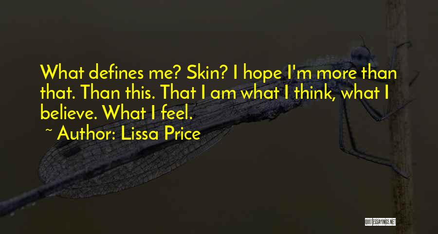 Lissa Price Quotes: What Defines Me? Skin? I Hope I'm More Than That. Than This. That I Am What I Think, What I