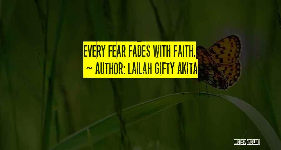 Lailah Gifty Akita Quotes: Every Fear Fades With Faith.