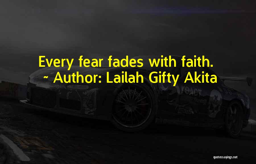 Lailah Gifty Akita Quotes: Every Fear Fades With Faith.