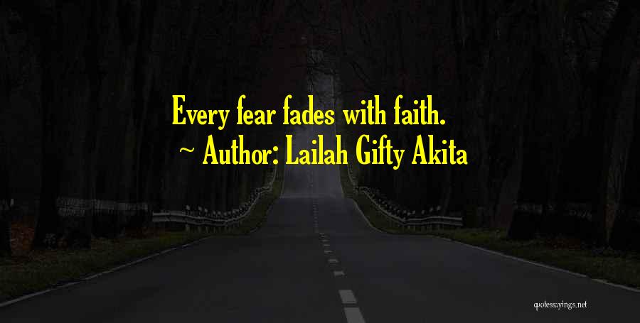 Lailah Gifty Akita Quotes: Every Fear Fades With Faith.