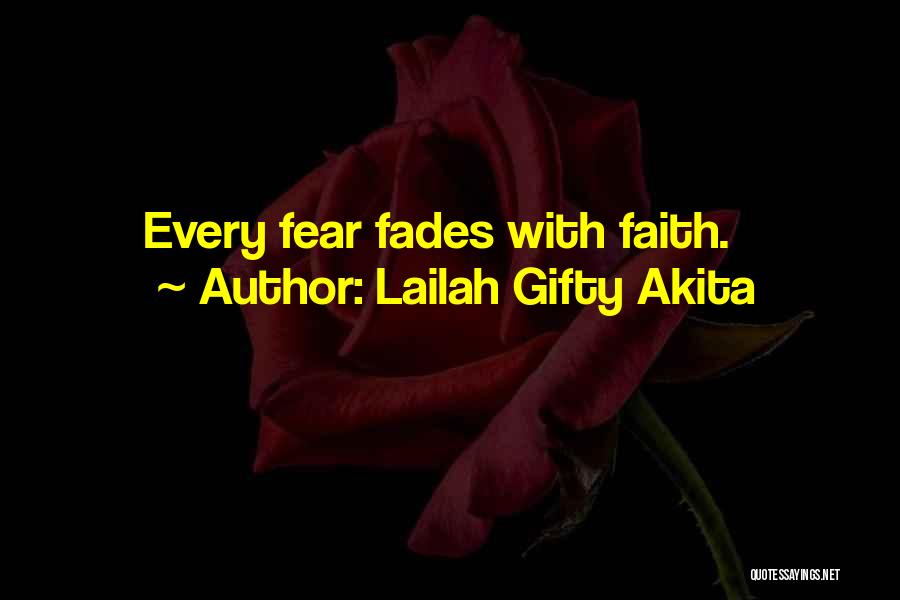 Lailah Gifty Akita Quotes: Every Fear Fades With Faith.