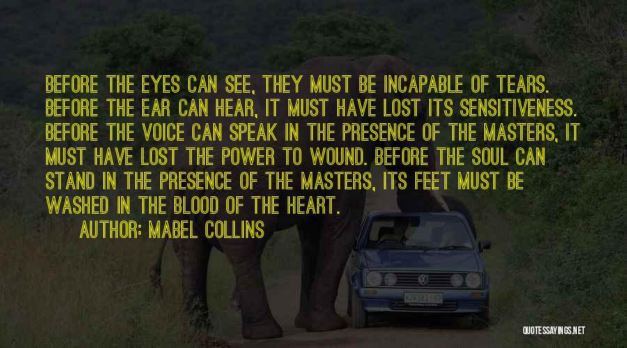 Mabel Collins Quotes: Before The Eyes Can See, They Must Be Incapable Of Tears. Before The Ear Can Hear, It Must Have Lost