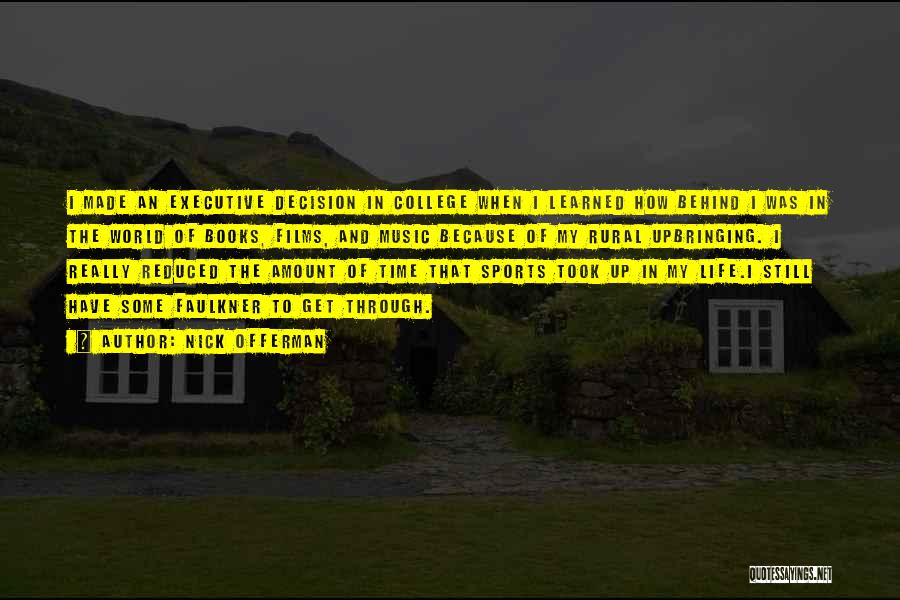 Nick Offerman Quotes: I Made An Executive Decision In College When I Learned How Behind I Was In The World Of Books, Films,