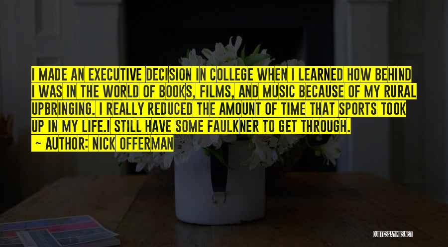 Nick Offerman Quotes: I Made An Executive Decision In College When I Learned How Behind I Was In The World Of Books, Films,