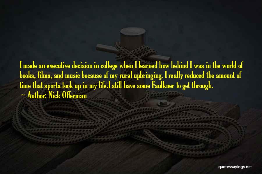 Nick Offerman Quotes: I Made An Executive Decision In College When I Learned How Behind I Was In The World Of Books, Films,