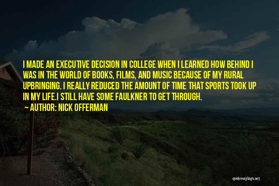 Nick Offerman Quotes: I Made An Executive Decision In College When I Learned How Behind I Was In The World Of Books, Films,