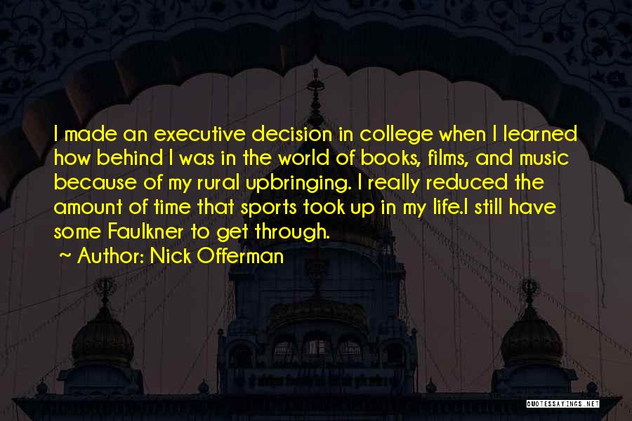Nick Offerman Quotes: I Made An Executive Decision In College When I Learned How Behind I Was In The World Of Books, Films,