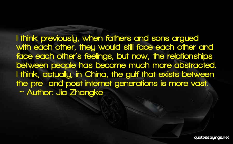 Jia Zhangke Quotes: I Think Previously, When Fathers And Sons Argued With Each Other, They Would Still Face Each Other And Face Each