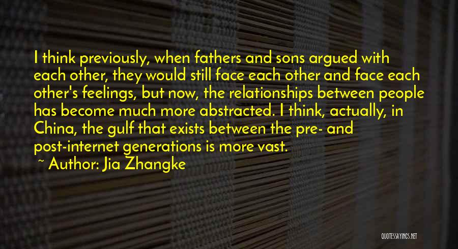Jia Zhangke Quotes: I Think Previously, When Fathers And Sons Argued With Each Other, They Would Still Face Each Other And Face Each
